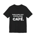 T-shirt humour – Parle-moi pas avant mon café ☕